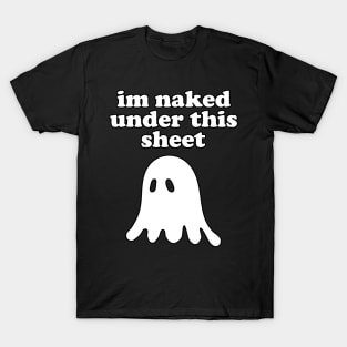 I'm Naked Under This Sheet T-Shirt